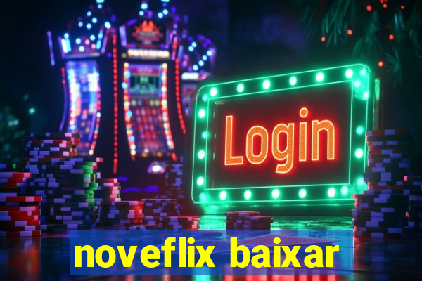 noveflix baixar